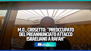 M.O., Crosetto: ”Preoccupato del preannunciato attacco israeliano a  Rafah”