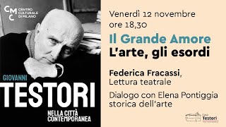 “Il Grande Amore” L’arte, gli esordi - GIOVANNI TESTORI NELLA CITTA’ CONTEMPORANEA