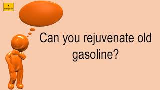 Can You Rejuvenate Old Gasoline?