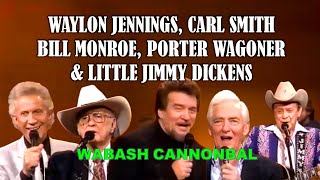 WAYLON JENNINGS, CARL SMITH, BILL MONROE, LITTLE JIMMY DICKENS & PORTER WAGONER - Wabash Cannonball