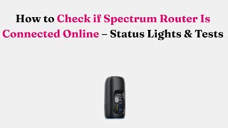 How to Check if Spectrum Router Is Connected Online – Status Lights & Tests