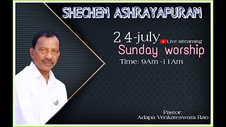 #SHECHEMASHRAYAPURAM #SUNDAYSERVICE  #24-07-2022 //LIVE STREAM//  #PASTORADAPAVENKATESWARARAO