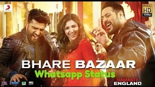 Bhare Bazaar – Whatsaap Status | Namaste England | Arjun | Parineeti| Badshah| Rishi Rich|
