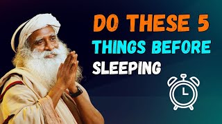 Do These 5 Things Before Sleeping Sadhguru