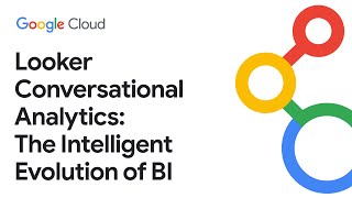 Looker Conversational Analytics – The intelligent evolution of BI