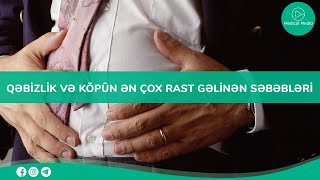 Qastroenteroloqun qəbulu - Qəbizlik və köpün ən çox rast gəlinən səbəbləri