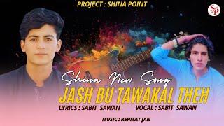 Jash Bu Tawakal Theh by Sabit Sawan New Song || Shina New Song 2024