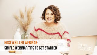 Host a Killer Webinar: Simple Webinar Tips to Get Started
