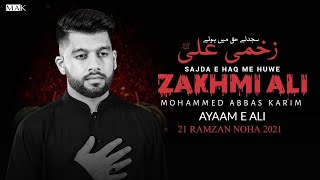21 Ramzan Noha 2021 | ZAKHMI ALI | Mohammed Abbas Karim | Shahadat Imam Ali Noha 2021