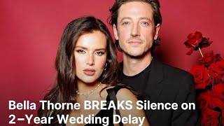 Bella Thorne BREAKS Silence on 2-Year Wedding Delay