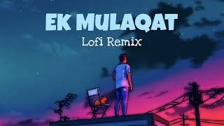Ek Mulaqat | Lofi Remix | Altamash Faridi | Slowed & Reverb | Sonali Cable
