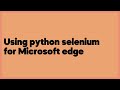 Using python selenium for Microsoft edge  (4 answers)