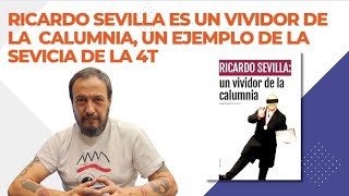 Ricardo Sevilla es un vividor de la calumnia, un ejemplo de la sevicia de la 4T