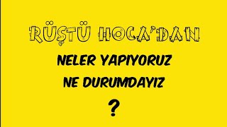 14) NE YAPIYORUZ ? / NE DURUMDAYIZ ? ( RÜŞTÜ HOCA )