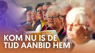 Kom nu is de tijd aanbid Hem - Nederland Zingt