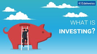 What is Investing? | Back To Basics | Edelweiss Wealth Management