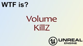 WTF Is? Volume - Kill Z in Unreal Engine 4