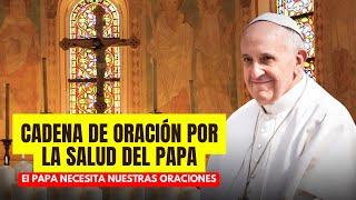 ✅ Cadena de oración por la salud del Papa Francisco 🙏✨