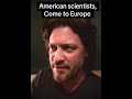 american scientists come to europe.