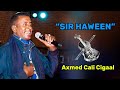 SIR HAWEEN || Axmed Cali Cigaal ||