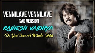 Do You Have A Minute Series - Vennilave Vennilave - Sad Version | Rajhesh Vaidhya