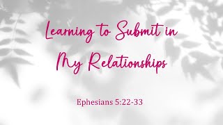 Nov. 17/24 (Sermon Only) Learning to Submit in My Relationships