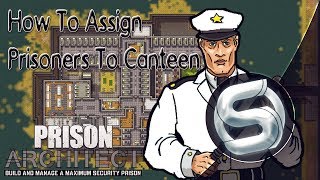 How To Assign Prisoners To Canteen - Prison Architect