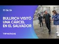 Bullrich visitó una cárcel de máxima seguridad en El Salvador