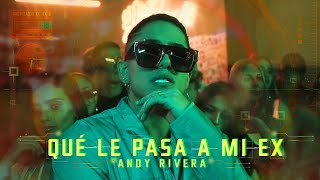 Andy Rivera - Que Le Pasa a Mi Ex [ ]