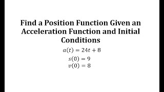 Find a Position Function Given an Acceleration Function and Initial Conditions