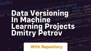 Data versioning in machine learning projects dmitry petrov