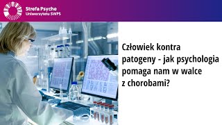 Człowiek kontra patogeny - jak psychologia pomaga nam w walce z chorobami? - dr Natalia Frankowska