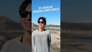 31 aralıkta denize giriyoruz