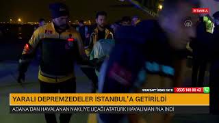 YARALI DEPREMZEDELER İSTANBUL'A GETİRİLDİ