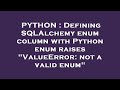 PYTHON : Defining SQLAlchemy enum column with Python enum raises 