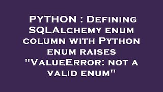 PYTHON : Defining SQLAlchemy enum column with Python enum raises "ValueError: not a valid enum"