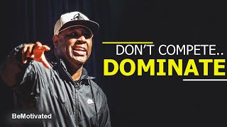 DON'T COMPETE. DOMINATE. - Best Motivational Video- Eric Thomas