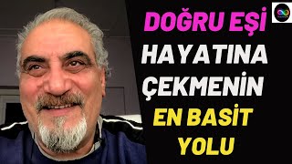 DOĞRU EŞİ HAYATINA ÇEKMENİN EN BASİT YOLU