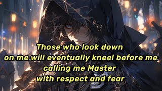 Those who look down on me will eventually kneel before me, calling me 'Master' with respect and fear
