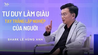 06 kinh nghiệm của Shark Lê Hùng Anh về LÀM GIÀU và KIẾM TIỀN