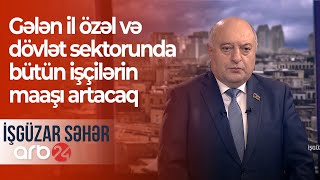 Şad xəbər! Gələn il özəl və dövlət sektorunda bütün işçilərin maaşı artacaq – İşgüzar səhər