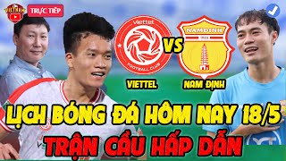 🔴Lịch Trực Tiếp Bóng Đá Hôm Nay 18/5: Viettel Vs Nam Định, Bình Định vs Hải Phòng