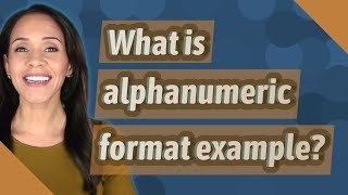 What is alphanumeric format example?