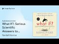 what if serious scientific answers to absurd… by randall munroe · audiobook preview