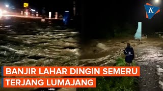 Detik-detik Banjir Lahar Dingin Semeru Terjang Kabupaten Lumajang