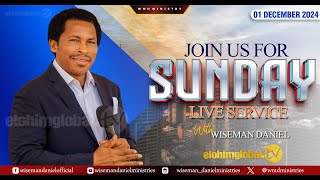 ELOHIM SUNDAY LIVE 🔴 SERVICE 1ST DECEMBER 2024 WITH WISEMAN DANIEL AT THE VIRGIN LAND