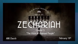 “The Vision of Cleansed People” Zechariah 5 | 2-19-25 Way Maker Service @ 6:30 PM | ARK Live