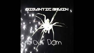 Gigantic Brain - Our Dam (2013)