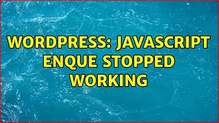 Wordpress: JavaScript enque stopped working (2 Solutions!!)