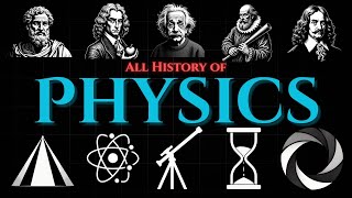 The Entire History of Physics Explained — From Aristotle to Quantum Reality